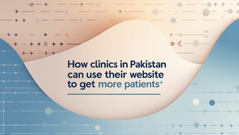 How Clinics in Pakistan Can Use Their Website to Get More Patients