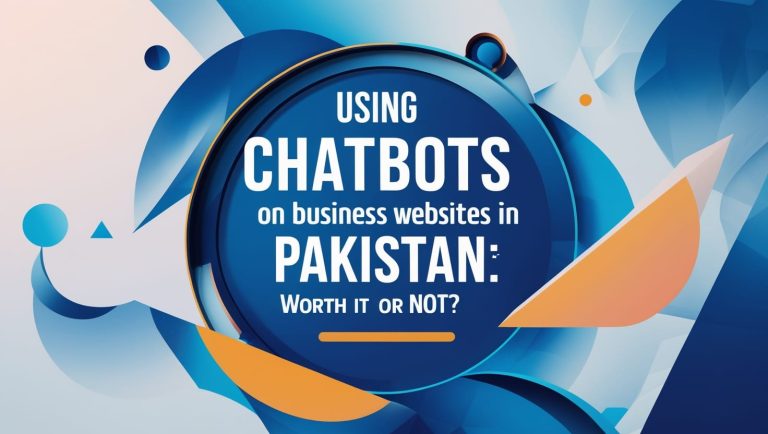 Using Chatbots on Business Websites in Pakistan Worth It or Not