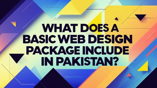 What Does a Basic Web Design Package Include in Pakistan